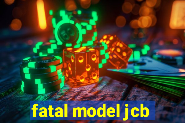 fatal model jcb